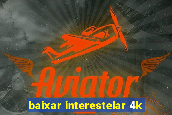 baixar interestelar 4k